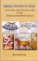 Krsna Bharata War and Vedic and Puranic Lore int the Indus-Saraswati Seals