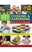 Ultimate Book of Step By Step Cooking & Gardening Projects for Kids