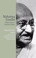 Mahatma Gandhi: Political Saint & Unarmed Prophet