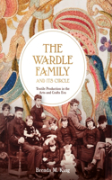 Wardle Family and Its Circle: Textile Production in the Arts and Crafts Era