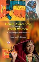Health Awareness Among Tribal Women: A Sociological Perspectives