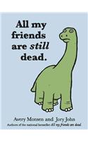 All My Friends Are Still Dead