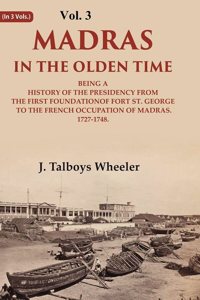 Madras in the Olden Time Being a History of the Presidency from the first Foundation of Fort St. George to the French Occupation, 3rd [Hardcover]