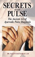 Secrets of the Pulse: The Ancient Art of Ayurvedic Pulse Diagnosis