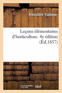 Leçons Élémentaires d'Horticulture. 4e Édition: À l'Usage Des Écoles Normales, Des Écoles Primaires Supérieures Et Des Écoles Professionnelles
