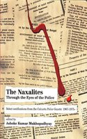 The Naxalites through the Eyes of the Police: Select Notifications From The Calcutta Police Gazette (1967-1975)