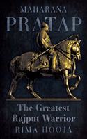 Maharana Pratap: The Greatest Rajput Warrior