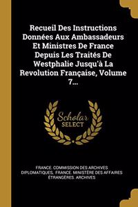 Recueil Des Instructions Données Aux Ambassadeurs Et Ministres De France Depuis Les Traités De Westphalie Jusqu'à La Revolution Française, Volume 7...