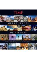 Great Places of History: Civilization's 100 Most Important Sites: An Illustrated Journey