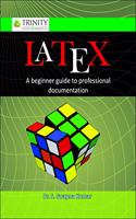 LATEX - A Beginner Guide to Professional Documentation