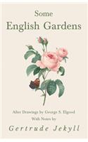 Some English Gardens - After Drawings by George S. Elgood - With Notes by Gertrude Jekyll