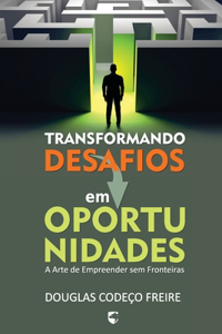 Transformando Desafios em Oportunidades: A Arte de Empreender sem Fronteiras