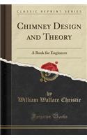 Chimney Design and Theory: A Book for Engineers (Classic Reprint)