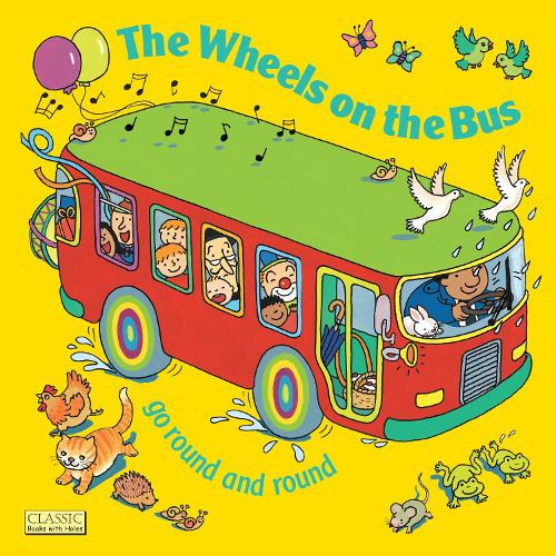 The Wheels on the Bus go Round and Round: (Classic Books with Holes Board Book)