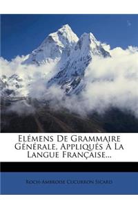 Elémens De Grammaire Générale, Appliqués À La Langue Française...