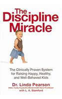 The Discipline Miracle: The Clinically Proven System for Raising Happy, Healthy, and Well-Behaved Kids