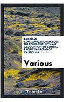 Railroad Communication Across the Continent, with an Account of the Central Pacific Railroad of California