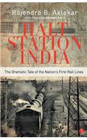 Halt Station India - The Dramatic Tale of the Nation's First Rail Lines