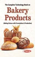 The Complete Technology Book on Bakery Products (Baking Science with Formulation & Production) (4th Revised Edition)