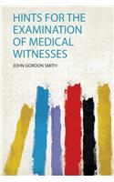 Hints for the Examination of Medical Witnesses