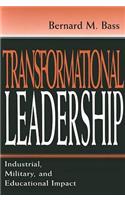 Transformational Leadership: Industrial, Military and Educational Impact
