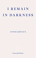 I Remain in Darkness - WINNER OF THE 2022 NOBEL PRIZE IN LITERATURE