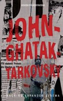 John-Ghatak-Tarkovsky - Hacking Expanded Cinema