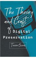 The Theory and Craft of Digital Preservation