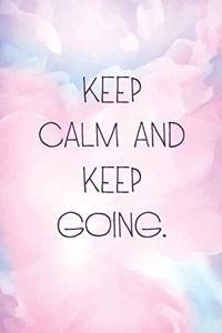 Keep calm and keep going.