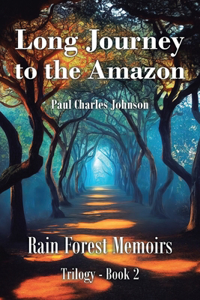 Long Journey to the Amazon: Book 2(2 Rain Forest Memoirs Trilogy)