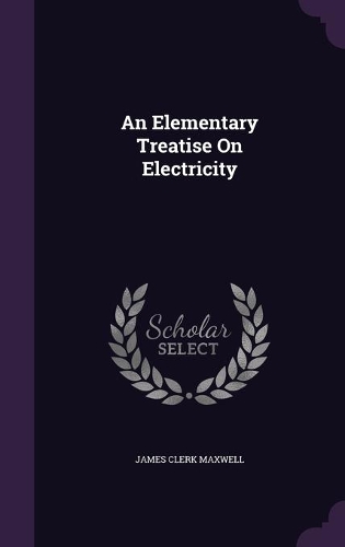 An Elementary Treatise On Electricity