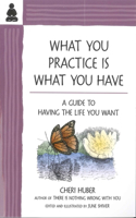 What You Practice Is What You Have