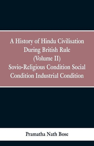 A History of Hindu Civilisation During British Rule