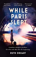 While Paris Slept: A mother faces a heartbreaking choice in this bestselling story of love and courage in World War 2