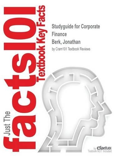 Studyguide for Corporate Finance by Berk, Jonathan, ISBN 9780133424140