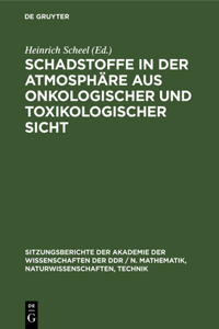 Schadstoffe in Der Atmosphäre Aus Onkologischer Und Toxikologischer Sicht: (1978 Sitzungsberichte der Akademie der Wissenschaften der Ddr / N. Mathematik, Naturwissenschaften, Techn)