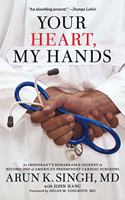Your Heart, My Hands: An Immigrant's Remarkable Journey to Become One of America's Preeminent Cardiac Surgeons]