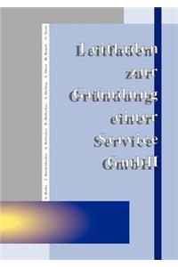 Leitfaden zur Gründung einer Service GmbH: (German)