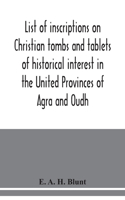 List of inscriptions on Christian tombs and tablets of historical interest in the United Provinces of Agra and Oudh