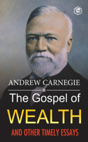 Gospel of Wealth and Other Timely Essays