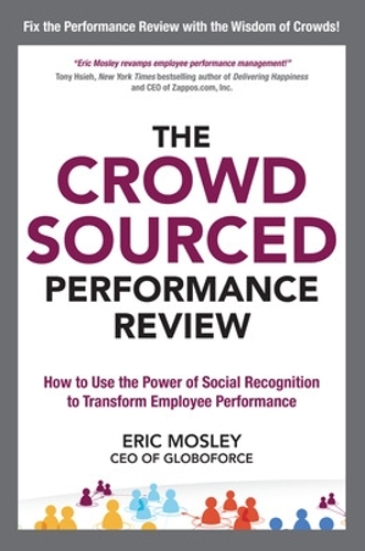 The Crowdsourced Performance Review: How to Use the Power of Social Recognition to Transform Employee Performance: How to Use the Power of Social Recognition to Transform Employee Performance