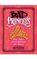 Bad Princess: True Tales from Behind the Tiara