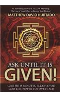 Ask Until It Is Given!