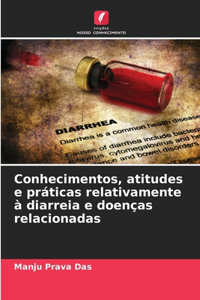 Conhecimentos, atitudes e práticas relativamente à diarreia e doenças relacionadas