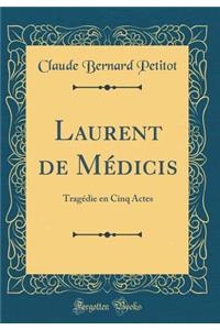 Laurent de Médicis: Tragédie en Cinq Actes (Classic Reprint)
