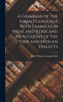 Grammar of the Somali Language With Examples in Prose and Verse and an Account of the Yibir and Midgan Dialects