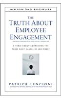 The Truth About Employee Engagement - A Fable About Adressing the Three Root Causes of Job Misery