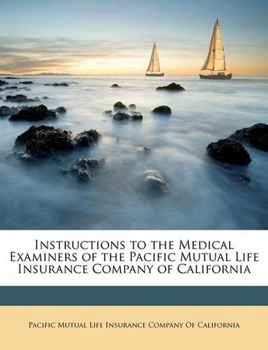 Instructions to the Medical Examiners of the Pacific Mutual Life Insurance Company of California
