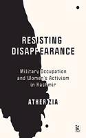 Resisting Disappearance: Military Occupation and Women?s Activism in Kashmir