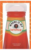 Where Is My Ketchup